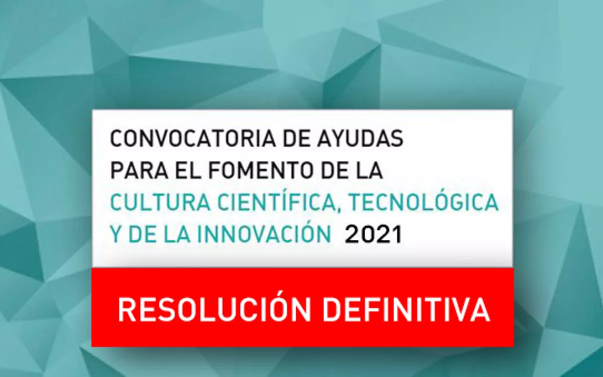 FECYT publica la resolución definitiva de la Convocatoria de ayudas para el fomento de la cultura científica, tecnológica y de la innovación 2021