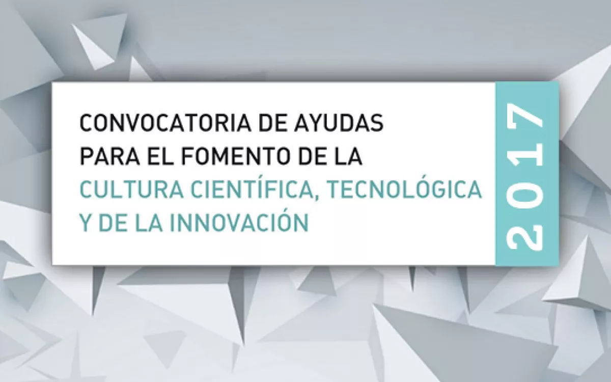 Convocatoria de ayudas para el fomento de la cultura científica, tecnológica y de la innovación 2017