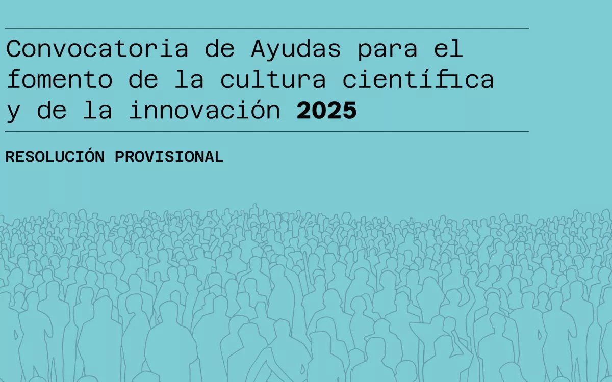 La Fundación Española para la Ciencia y la Tecnología publica la resolución provisional de la Convocatoria de Ayudas para el fomento de la cultura científica y de la innovación 2025