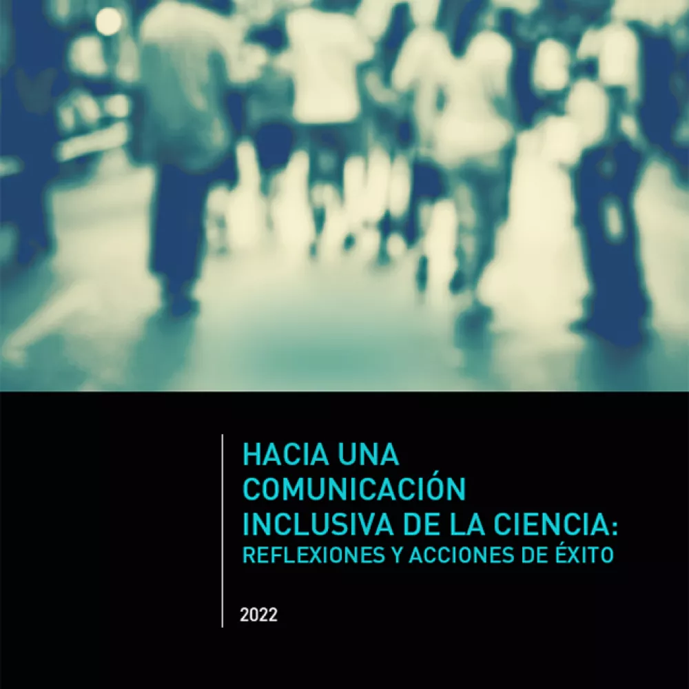 Hacia una comunicación inclusiva de la ciencia: Reflexiones y acciones de éxito