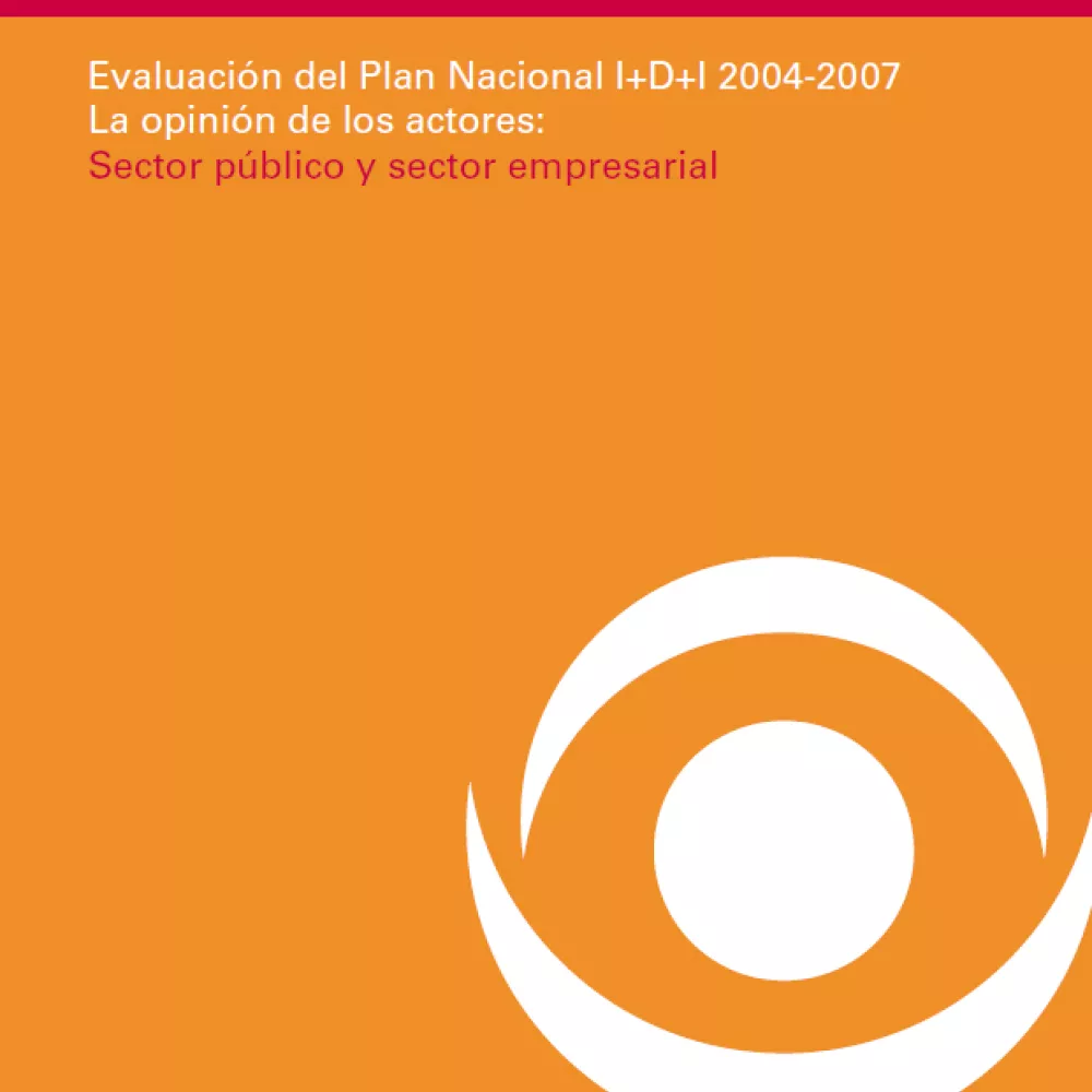 Evaluación del Plan Nacional I+D+I 2004-2007. La opinión de los actores: sector público y sector empresarial