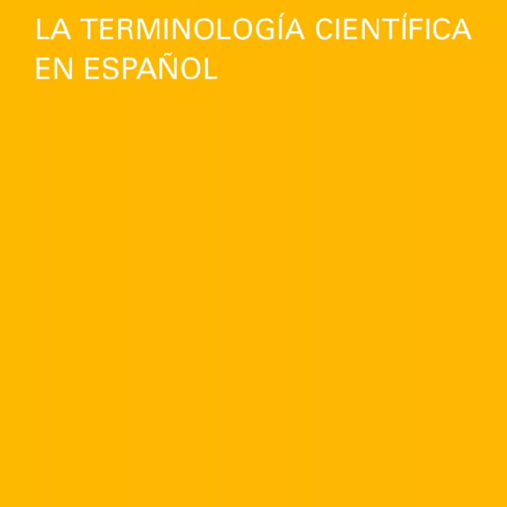 Ciencia, tecnología y lengua española: la terminología científica en español