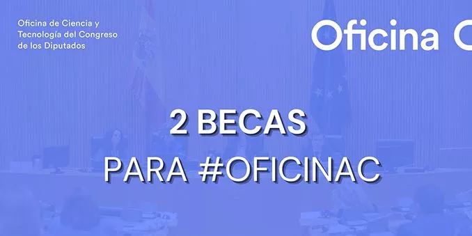 La Oficina de Ciencia y Tecnología del Congreso de los Diputados ofrece dos becas de formación en el ámbito de la ciencia para las políticas públicas