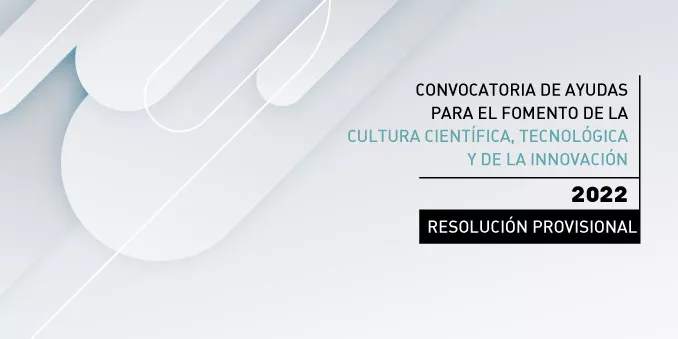 La Fundación Española para la Ciencia y la Tecnología publica la resolución provisional de la Convocatoria de Ayudas para el fomento de la Cultura Científica, Tecnológica y de la Innovación 