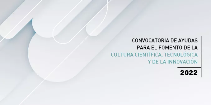 FECYT abre la Convocatoria de Ayudas para el fomento de la Cultura Científica, Tecnológica y de la Innovación 