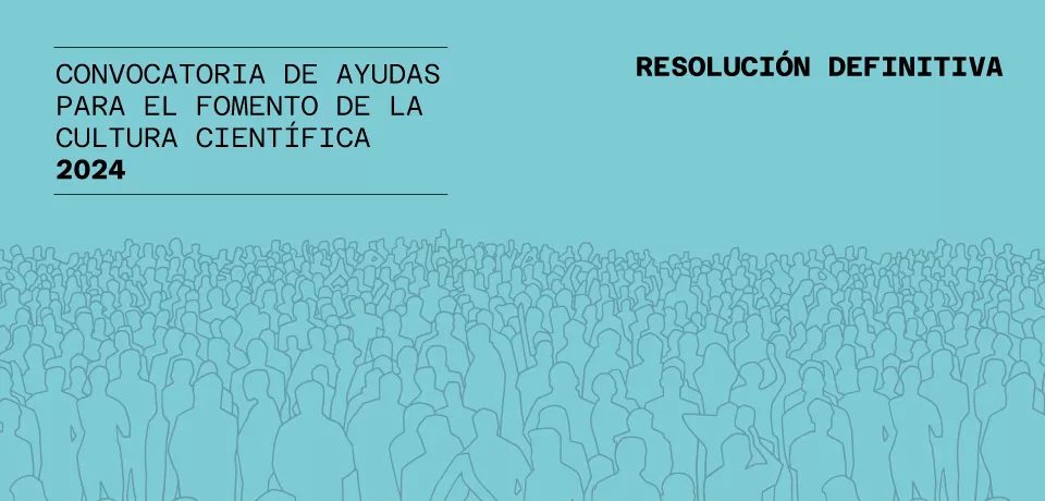Resolución definitiva de la Convocatoria de ayudas para el fomento de la Cultura Científica